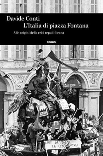 L'Italia di Piazza Fontana: Alle origini della crisi repubblicana (Einaudi. Storia Vol. 88)